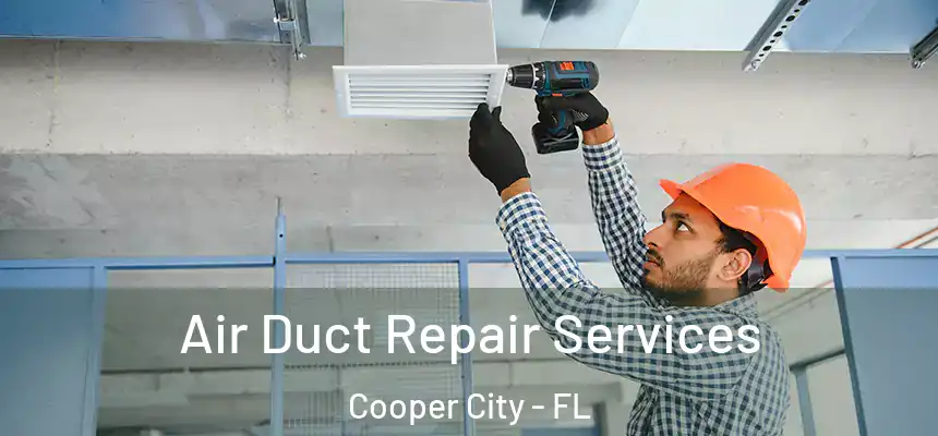 Air Duct Repair Services Cooper City - FL
