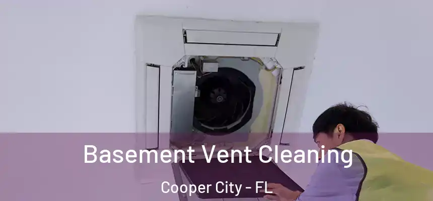  Basement Vent Cleaning Cooper City - FL