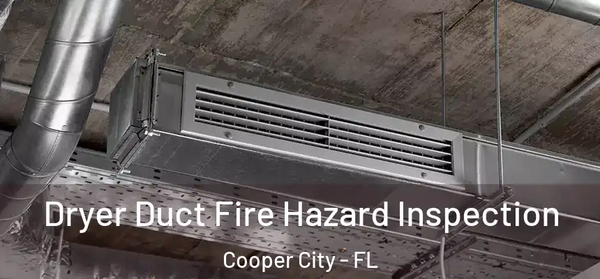 Dryer Duct Fire Hazard Inspection Cooper City - FL