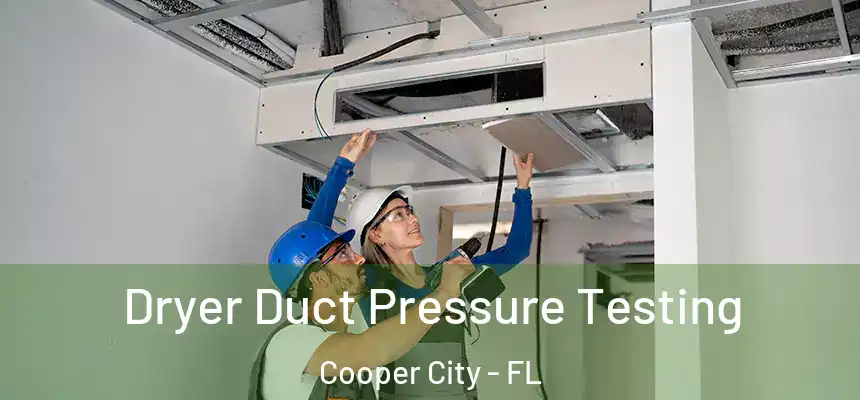 Dryer Duct Pressure Testing Cooper City - FL