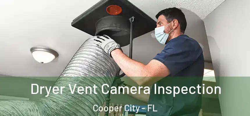 Dryer Vent Camera Inspection Cooper City - FL