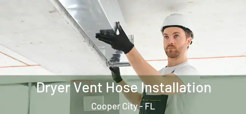 Dryer Vent Hose Installation Cooper City - FL