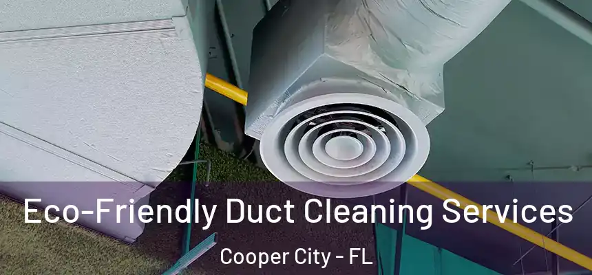 Eco-Friendly Duct Cleaning Services Cooper City - FL