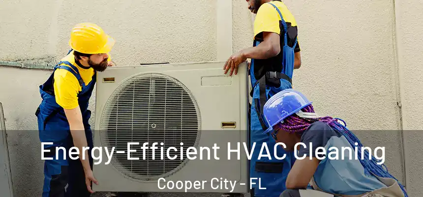 Energy-Efficient HVAC Cleaning Cooper City - FL