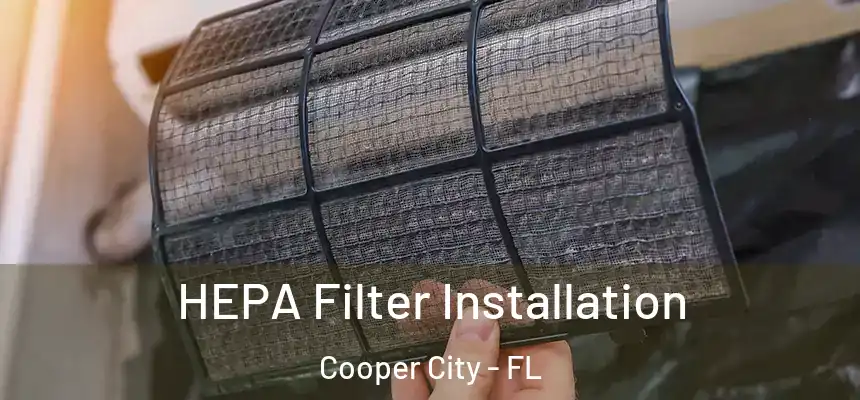 HEPA Filter Installation Cooper City - FL