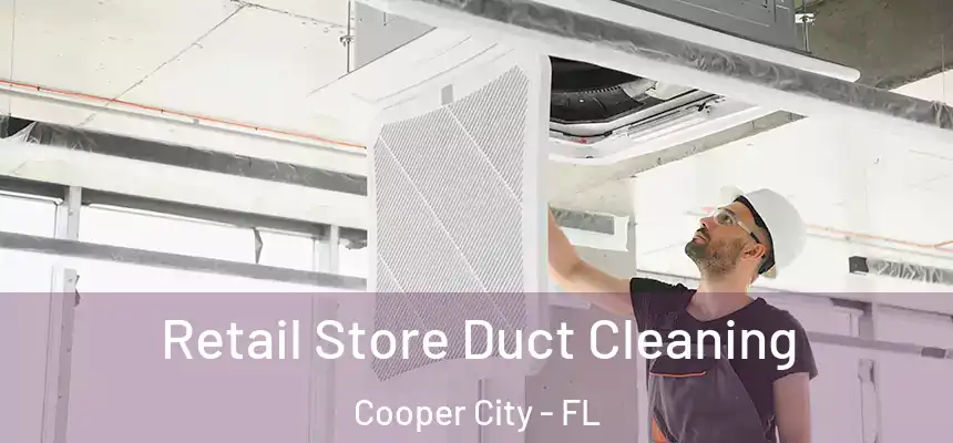 Retail Store Duct Cleaning Cooper City - FL