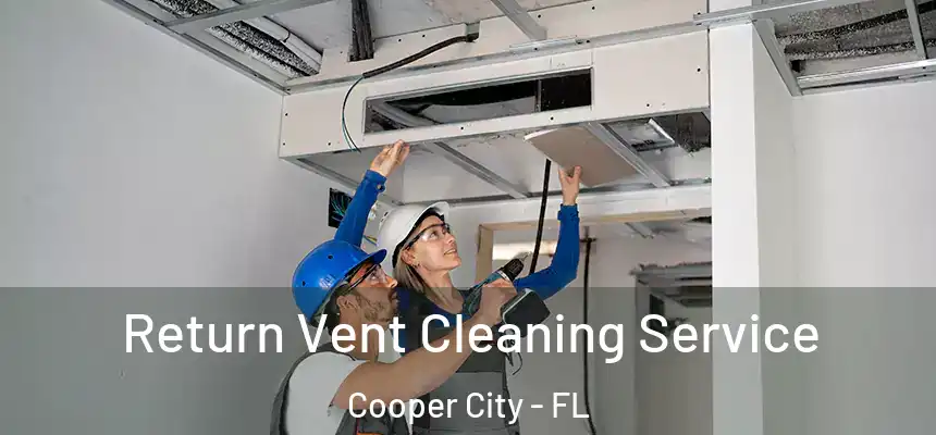  Return Vent Cleaning Service Cooper City - FL