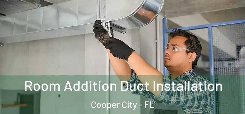 Room Addition Duct Installation Cooper City - FL