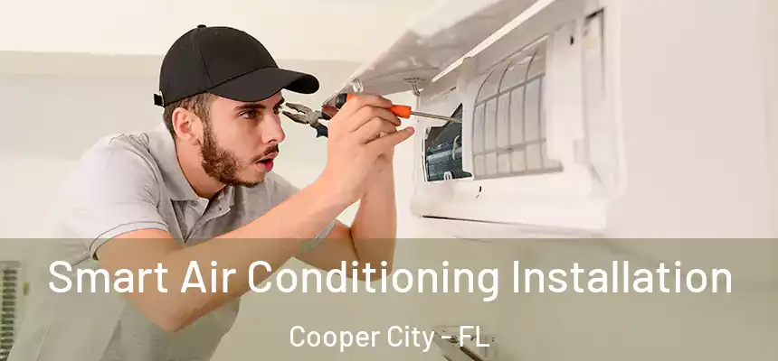 Smart Air Conditioning Installation Cooper City - FL