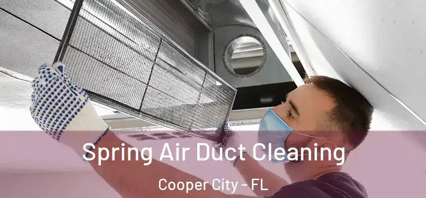 Spring Air Duct Cleaning Cooper City - FL