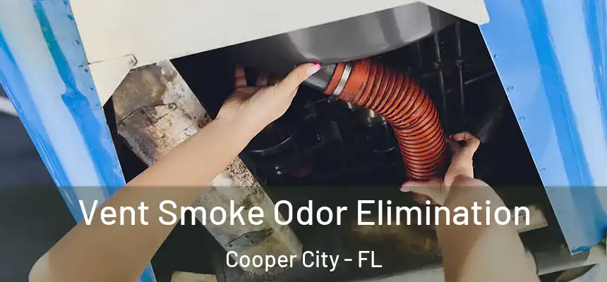 Vent Smoke Odor Elimination Cooper City - FL